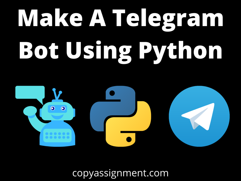 Make A Telegram Bot Using Python - CopyAssignment