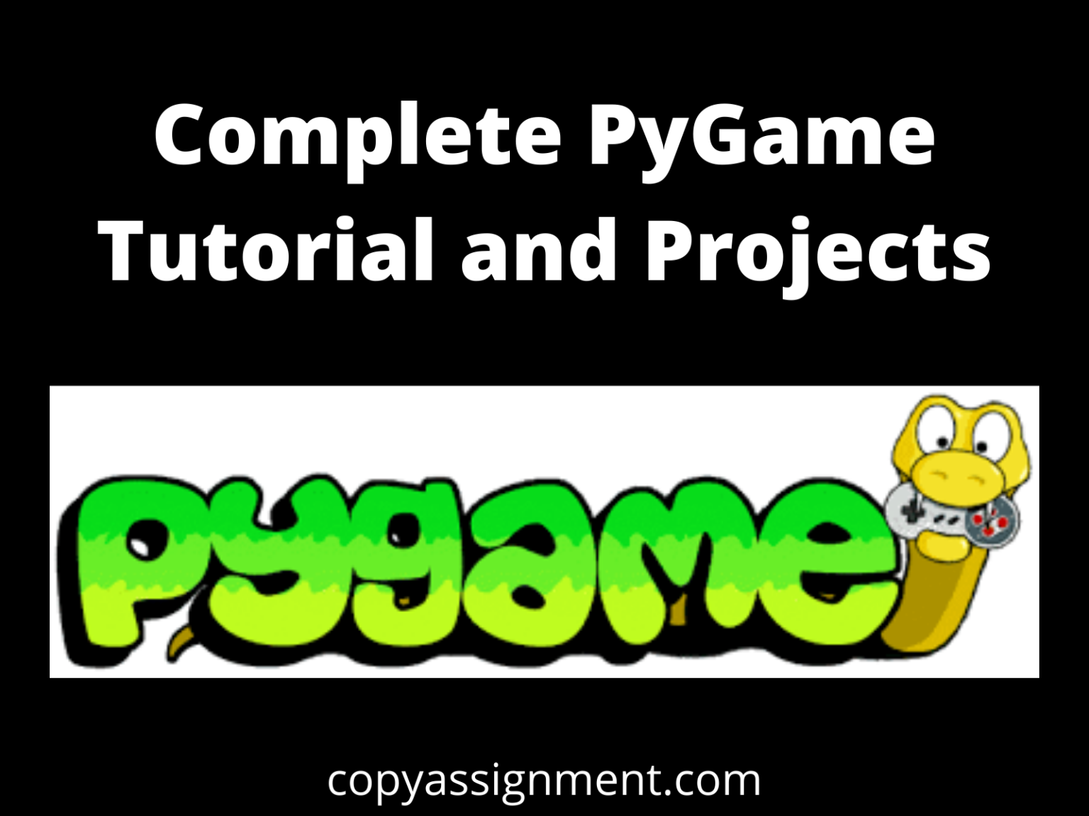 Complete PyGame Tutorial And Projects - CopyAssignment