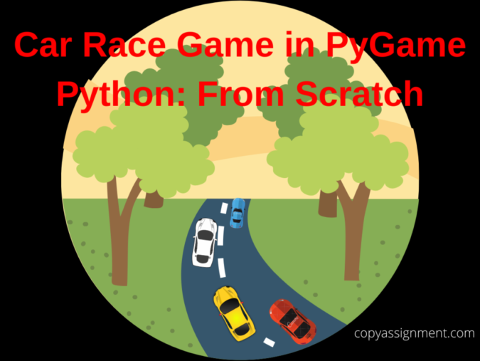 Car Race Game in PyGame Python: From Scratch