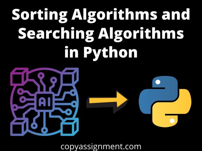 Sorting Algorithms and Searching Algorithms in Python