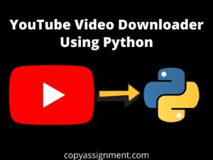 YouTube Video Downloader Using Python - CopyAssignment