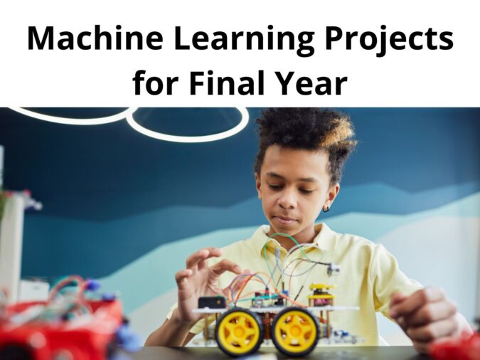 Machine Learning Projects for Final Year