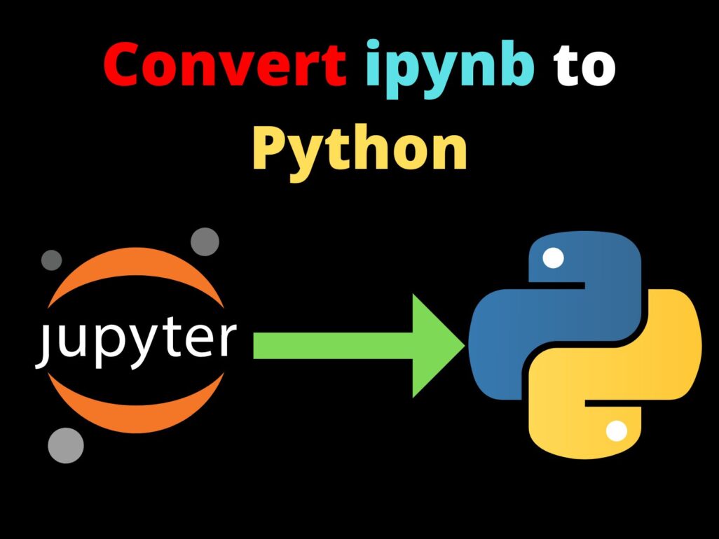 Convert Ipynb To Python - CopyAssignment