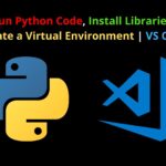 Run Python Code, Install Libraries, Create a Virtual Environment | VS Code