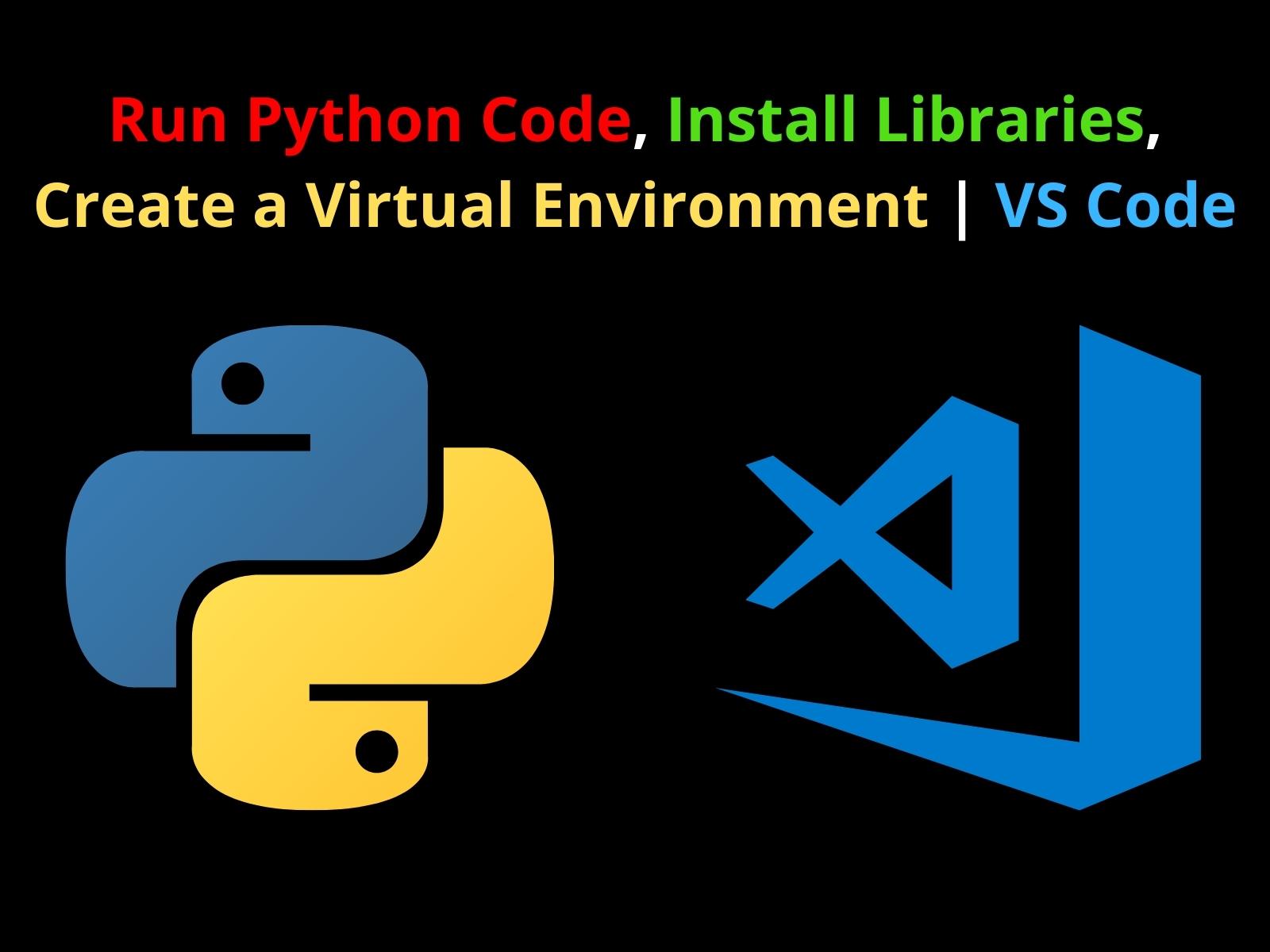 Run Python Code, Install Libraries, Create A Virtual Environment | Vs Code  - Copyassignment